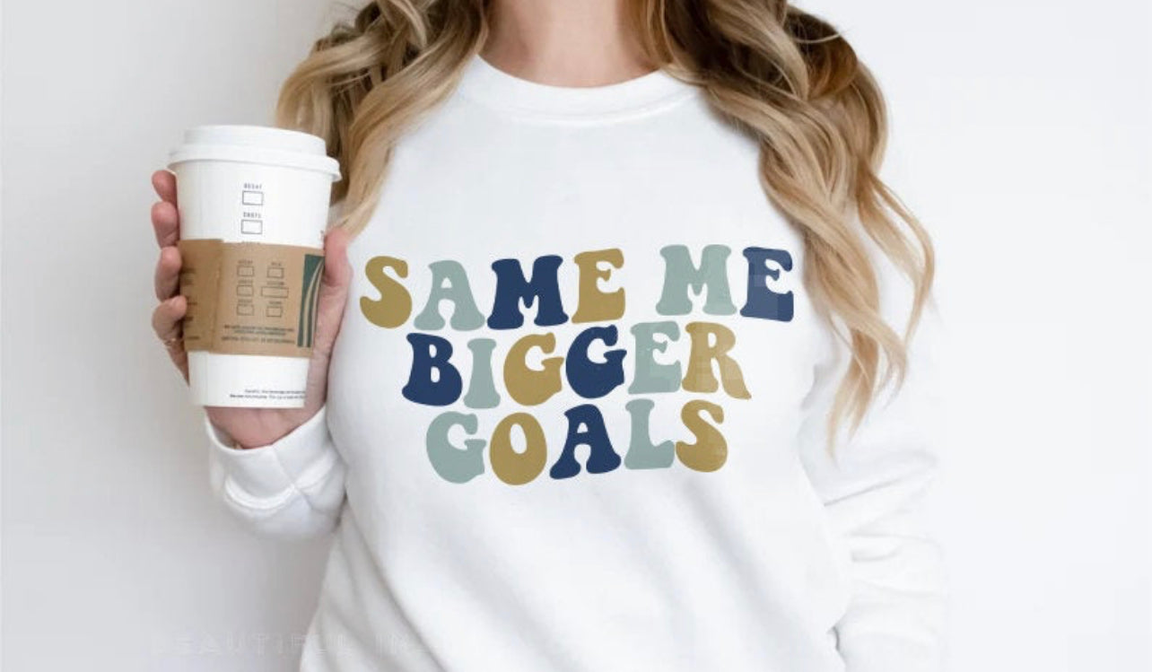 Same Me Bigger Goals Sweatshirt on White