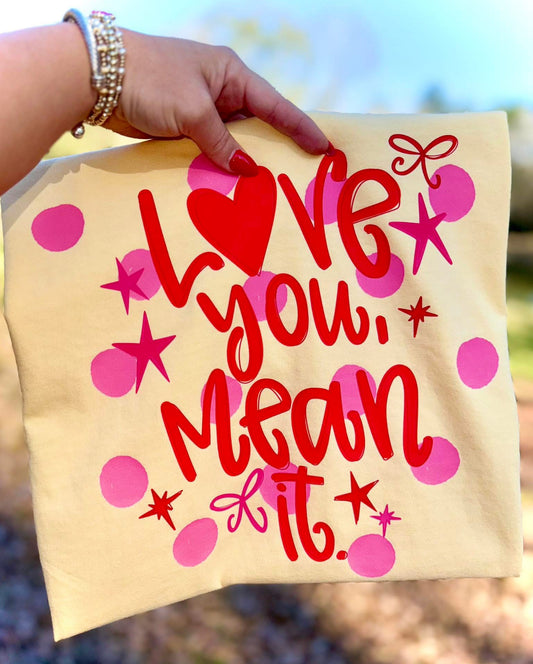 Graphic T -Love you Mean it- Comfort Color DTF -